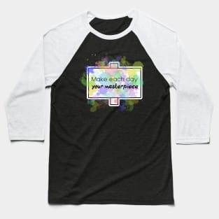 Inspirational Quotes - Make each day your Masterpiece Baseball T-Shirt